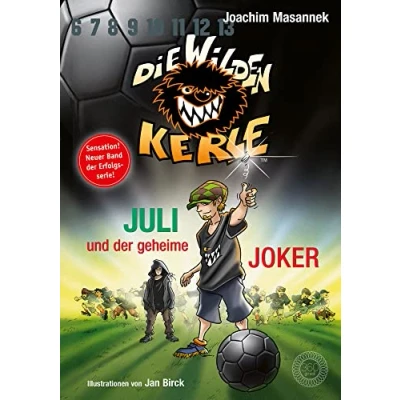 Abbildung von Die wilden Kerle Buch 5 3/4: Juli und der Geheime Joker: Sonderband DWK Fußballkerle Jetzt komplett farbig illustriert: ¾ Serie »Die Kerle«