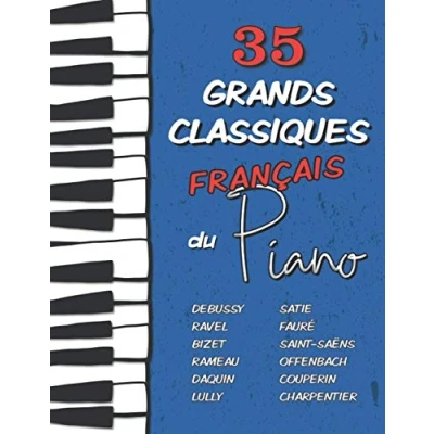 Abbildung von 35 Grands Classiques Français au Piano: Partitions de Debussy, Ravel, Satie, Fauré, Rameau, Saint Saëns, Bizet, Offenbach, Daquin, Couperin, Lully etc. (Les du Piano)