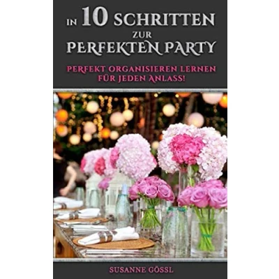 Abbildung von In 10 Schritten zur perfekten Party: Perfekt organisieren lernen für jeden Anlass