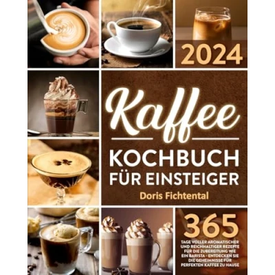 Abbildung von Kaffee Kochbuch für Einsteiger: 365 Tage voller aromatischer und reichhaltiger Rezepte die Zubereitung wie ein Barista Entdecken Sie Geheimnisse perfekten zu Hause