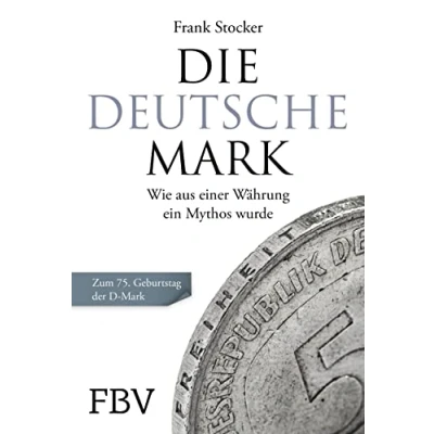 Abbildung von Die Deutsche Mark: Wie aus einer Währung ein Mythos wurde. Zum 75. Geburtstag der D Mark