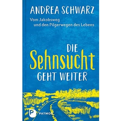 Abbildung von Die Sehnsucht geht weiter: Vom Jakobsweg und den Pilgerwegen des Lebens