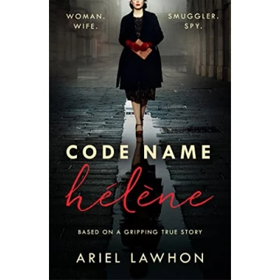 Abbildung von Code Name Hélène: Inspired by true events, a gripping WW2 story THE bestselling author of FROZEN RIVER, GMA Book Club pick