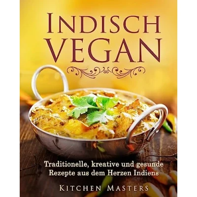 Abbildung von Indisch Vegan: Traditionelle, kreative und gesunde Rezepte aus dem Herzen Indiens