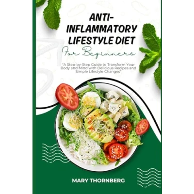 Abbildung von ANTIINFLAMMATORY Lifestyle DIET FOR BEGINNERS: A Step by Guide to Transform Your Body and Mind with Delicious Recipes Simple Changes