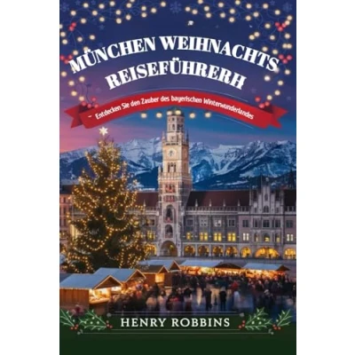Abbildung von MÜNCHEN WEIHNACHTS REISEFÜHRER: Entdecken Sie den Zauber des bayerischen Winterwunderlandes