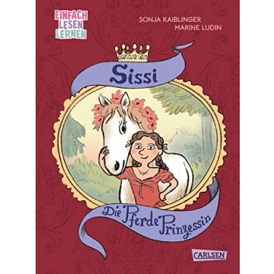 Abbildung von Sissi: Die Pferde Prinzessin: Einfach Lesen Lernen Geschichte der Kaiserin von Österreich als Kinderbuch für Leseanfänger*innen ab 6
