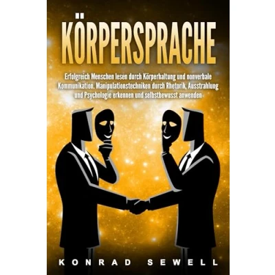 Abbildung von Körpersprache: Erfolgreich Menschen lesen durch Körperhaltung und nonverbale Kommunikation. Manipulationstechniken Rhetorik, Ausstrahlung Psychologie erkennen selbstbewusst anwenden
