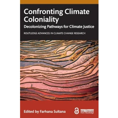 Abbildung von Confronting Climate Coloniality: Decolonizing Pathways for Justice (Routledge Advances in Change Research)