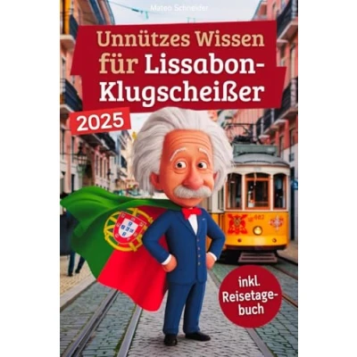 Abbildung von Unnützes wissen für Lissabon Klugscheißer: 222 lustige &amp; skurrile Fakten, die du nie wolltest, aber lieben wirst das ideale Geschenk echte Fans (inkl. Reisetagebuch)