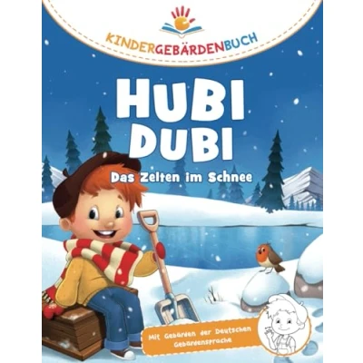 Abbildung von Hubi Dubi Kindergebärdenbuch Band 9 Das Zelten im Schnee: Spielerisch und einfach Gebärden (DGS) lernen mit den Abenteuergeschichten von für Kinder ab 3 Jahren.