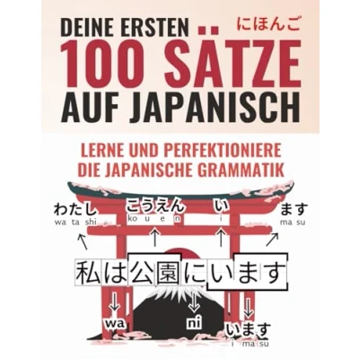 Abbildung von Deine ersten 100 Sätze auf Japanisch Lerne und perfektioniere die Grundlagen von Grammatik Satzbau in wenigen Wochen als Anfänger Inklusive Online Lernmaterial (Japanisch Lernen Komplettpaket)