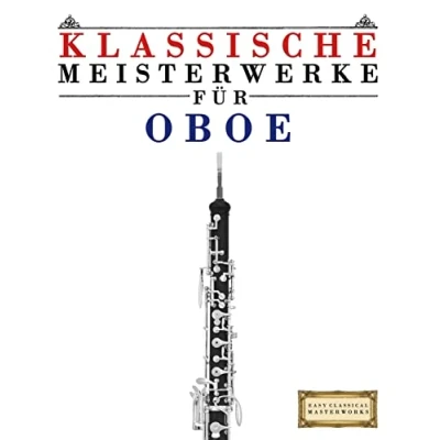Abbildung von Klassische Meisterwerke für Oboe: Leichte Stücke von Bach, Beethoven, Brahms, Handel, Haydn, Mozart, Schubert, Tchaikovsky, Vivaldi und Wagner