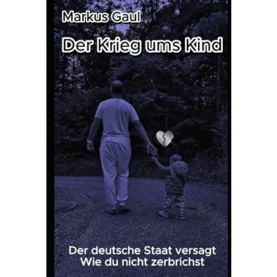 Abbildung von Der Krieg ums Kind: deutsche Staat versagt Wie du nicht zerbrichst
