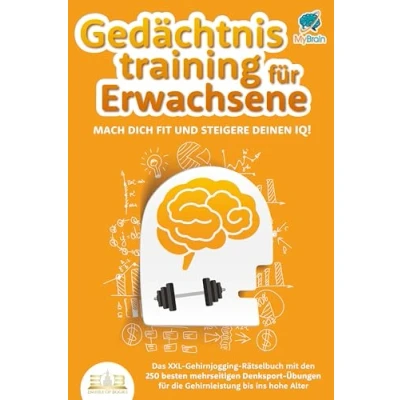 Abbildung von Gedächtnistraining für Erwachsene Mach dich fit und steigere deinen IQ!: Das XXL Gehirnjogging Rätselbuch mit den 250 besten mehrseitigen Denksport Übungen die Gehirnleistung bis ins hohe Alter