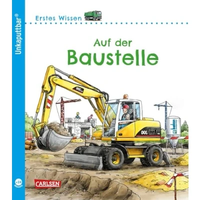 Abbildung von Unkaputtbar: Erstes Wissen: Auf der Baustelle: wasserfest, schadstofffrei, reißfest