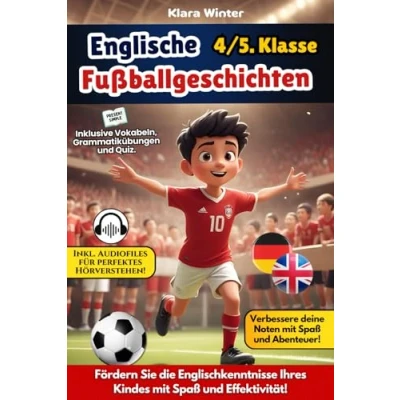 Abbildung von Englische Fußballgeschichten: Spannende Fußballgeschichten für spielerisches Lernen Mit Vokabeln, Grammatik, interaktiven Übungen, lustigen Quiz und Audio Unterstützung Entwickelt von Pädagogen!