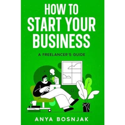 Abbildung von How To Start Your Business: A Freelancer&#039;s Guide + BONUS: Work Journal