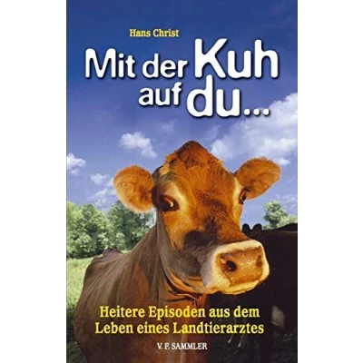 Abbildung von Mit der Kuh auf du ... Heitere Episoden aus dem Leben eines Landtierarztes