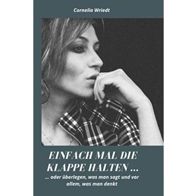 Abbildung von Einfach mal die Klappe halten: Warum man sich überlegen sollte, was sagt und vor allem denkt.
