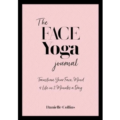 Abbildung von The Face Yoga Journal: Transform Your Face, Mind &amp; Life in 2 Minutes a Day