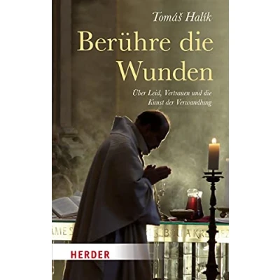 Abbildung von Berühre die Wunden: Über Leid, Vertrauen und Kunst der Verwandlung (Herder Spektrum)