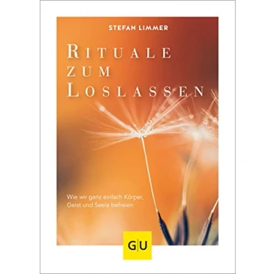 Abbildung von Rituale zum Loslassen: Wie wir ganz einfach Körper, Geist und Seele befreien (Lebenshilfe Inspiration)