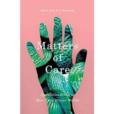 Abbildung von Matters of Care: Speculative Ethics in More than Human Worlds (Posthumanities, Band 41)