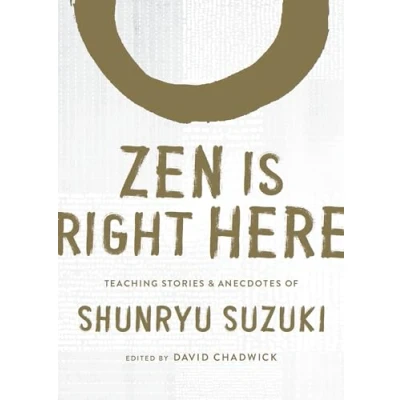 Abbildung von Zen Is Right Here: Teaching Stories and Anecdotes of Shunryu Suzuki, Author Mind, Beginner&#039;s Mind