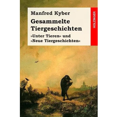 Abbildung von Gesammelte Tiergeschichten: Vollständige Ausgabe der Geschichten Bände »Unter Tieren« und »Neue Tiergeschichten«