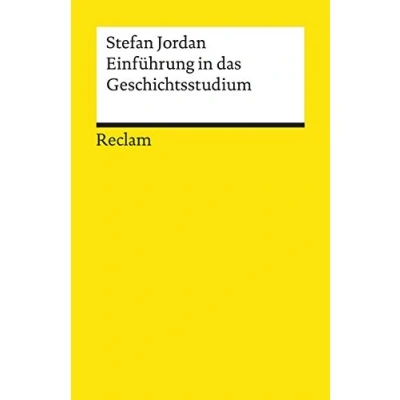 Abbildung von Einführung in das Geschichtsstudium: Jordan, Stefan Grundlagen und Erläuterungen zu Studienbeginn 19495 Durchges. aktual. Ausgabe 2021 (Reclams Universal Bibliothek)