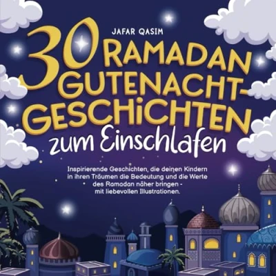 Abbildung von 30 Ramadan Gutenacht Geschichten zum Einschlafen: Inspirierende Geschichten, die deinen Kindern in ihren Träumen Bedeutung und Werte des näher bringen mit liebevollen Illustrationen.