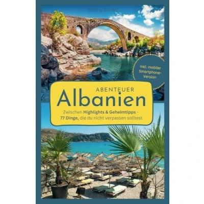 Abbildung von Abenteuer Albanien: 77 einzigartige Sehenswürdigkeiten und Erlebnisse der Albanien Reiseführer für eine unvergessliche Reise, auch abseits Touristenpfade Inkl. mobiler Smartphone Version