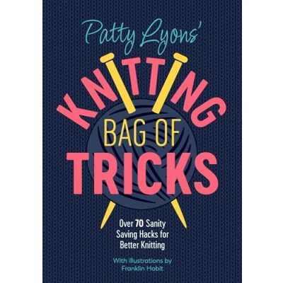Abbildung von Patty Lyons&#039; Knitting Bag of Tricks: Over 70 Sanity Saving Hacks for Better