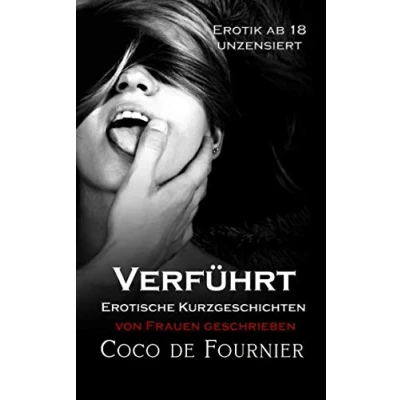 Abbildung von Verführt Erotische Kurzgeschichten von Frauen geschrieben: Erotik ab 18 unzensiert