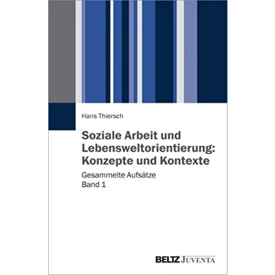 Abbildung von Soziale Arbeit und Lebensweltorientierung: Konzepte Kontexte: Gesammelte Aufsätze Band 1