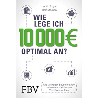 Abbildung von Wie lege ich 10000 Euro optimal an?: Alle wichtigen Bausteine zum sicheren und einfachen Vermögensaufbau