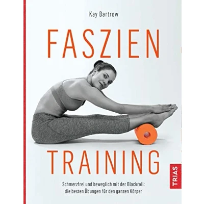 Abbildung von Faszientraining: Schmerzfrei und beweglich mit der Blackroll: die besten Übungen für den ganzen Körper