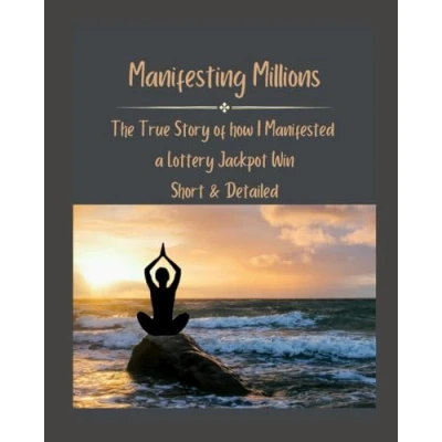 Abbildung von Manifesting Millions: The True Story of how I Manifested a Lottery Jackpot Win (Short &amp; Detailed)