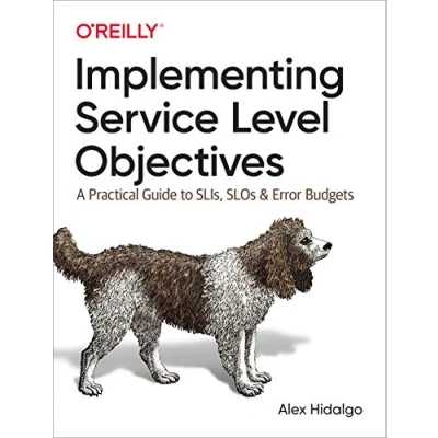 Abbildung von Implementing Service Level Objectives: A Practical Guide to Slis, Slos, and Error Budgets