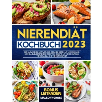 Abbildung von Das Nierendiät Kochbuch: Der umfassende Leitfaden für gesunde Nieren mit leckeren und schnell zuzubereitenden Rezepten Rezepte wenig Natrium, Kalium Phosphor