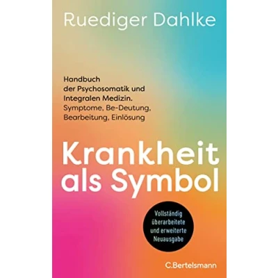 Abbildung von Krankheit als Symbol: Handbuch der Psychosomatik und Integralen Medizin. Symptome, Be Deutung, Bearbeitung, Einlösung Klassiker ... aktualisiert grundlegend überarbeitet