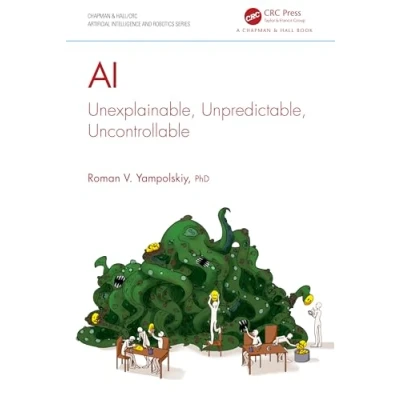 Abbildung von AI: Unexplainable, Unpredictable, Uncontrollable (Chapman &amp; Hall/CRC Artificial Intelligence and Robotics)