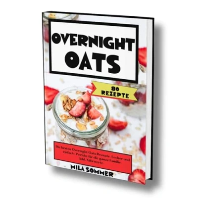 Abbildung von Overnight Oats: 80 Rezepte. die besten Oats Lecker und einfach Perfekt für ganze Familie. Inkl. Nährwerte.