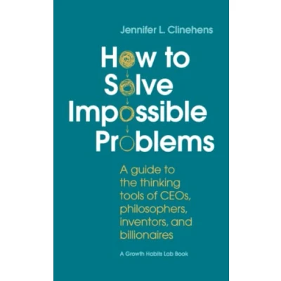 Abbildung von How to Solve Impossible Problems: A guide the thinking tools of CEOs, philosophers, inventors, and billionaires