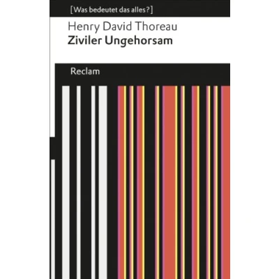 Abbildung von Ziviler Ungehorsam. [Was bedeutet das alles?]: Thoreau, Henry David Erläuterungen; Denkanstöße; Analyse 19053 (Reclams Universal Bibliothek)