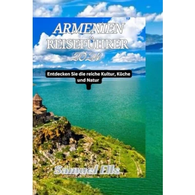 Abbildung von ARMENIEN REISEFÜHRER 2024: Entdecken Sie die reiche Kultur, Küche und Natur