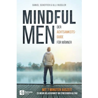 Abbildung von Mindful Men: Der Achtsamkeitsguide für Männer Mit 7 Minuten Auszeit zu mehr Gelassenheit im stressigen Alltag