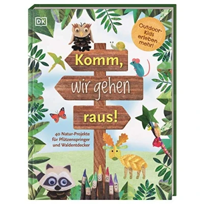 Abbildung von Komm, wir gehen raus!: 40 Natur Projekte Für Pfützenspringer und Waldentdecker. Outdoor Kids erleben mehr!. Kinder ab 5 Jahre
