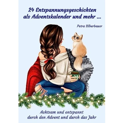 Abbildung von 24 Entspannungsgeschichten als Adventskalender und mehr ...: Achtsam entspannt durch den Advent das Jahr (Petras Mix für Erwachsene)